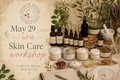May 29, 2026, 6PM ---- Skin Care workshop
